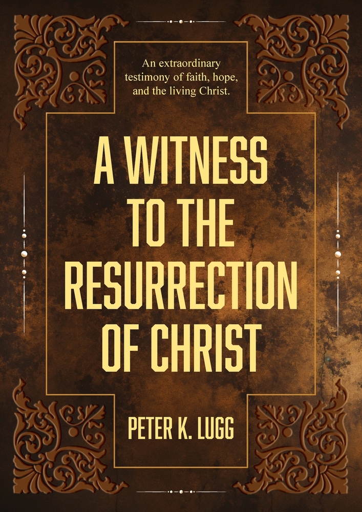 A Witness to the Resurrection of Christ: An extraordinary testimony of faith, hope and the living Christ. cover