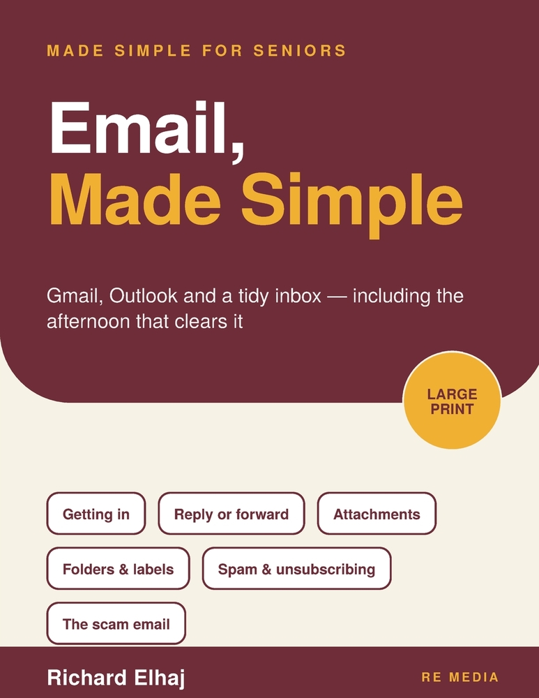 Email, Made Simple: Gmail, Outlook and a Tidy Inbox for Seniors: The Large-Print, Step-by-Step Guide for Beginners Over 60 to Reading, Replying, Attac cover