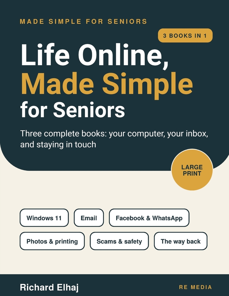 Life Online, Made Simple for Seniors [3 in 1]: Windows 11, Email, and Facebook & WhatsApp - The Large-Print, Step-by-Step Guide for Beginners Over 60 cover
