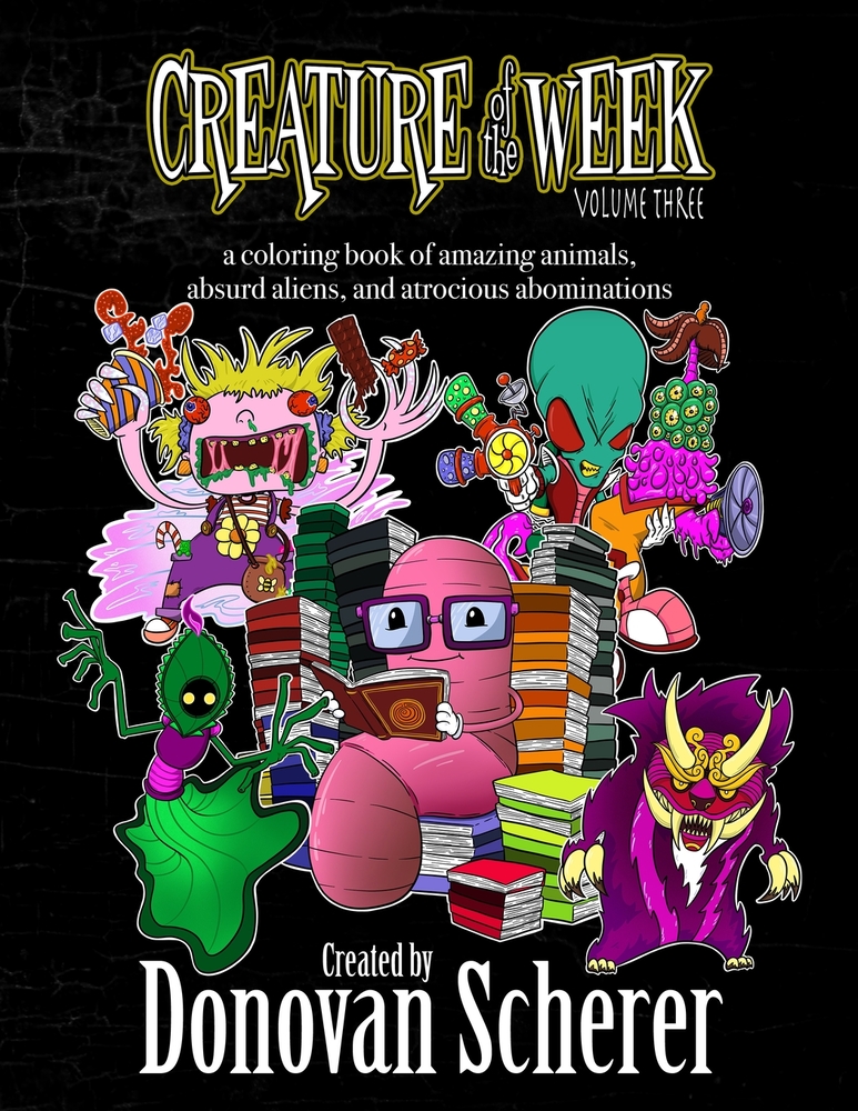 Creature of the Week: Volume 3: A Coloring Book of Amazing Animals, Absurd Aliens, and Atrocious Abominations cover