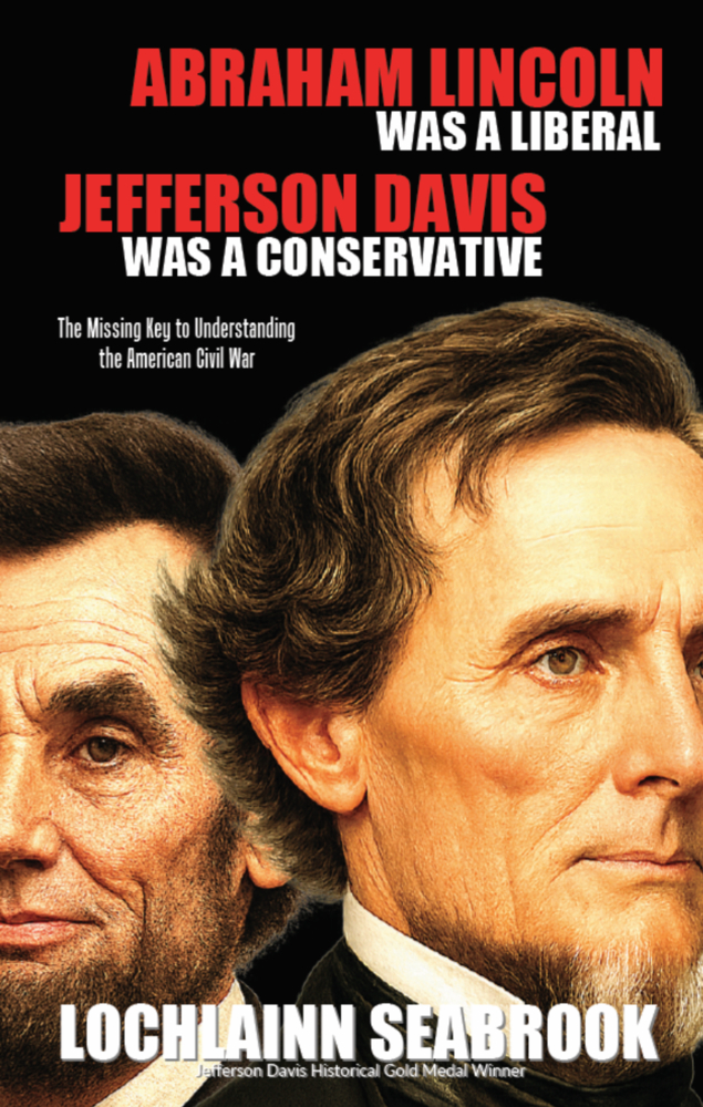 Abraham Lincoln Was a Liberal, Jefferson Davis Was a Conservative: The Missing Key to Understanding the American Civil War cover