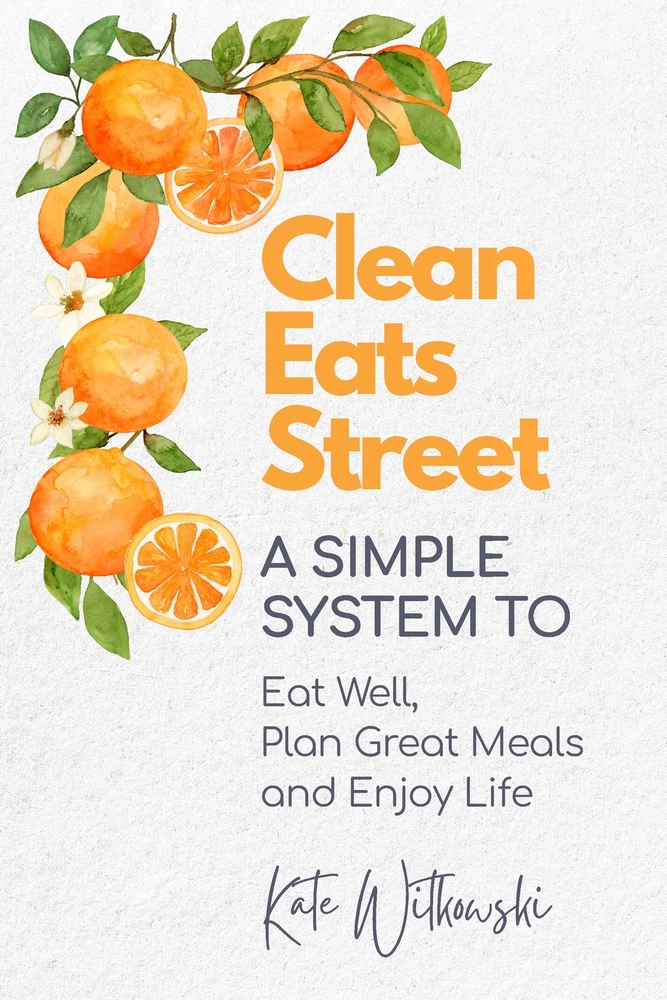 Clean Eats Street: A Simple System to Eat Well, Plan Great Meals and Enjoy Life cover