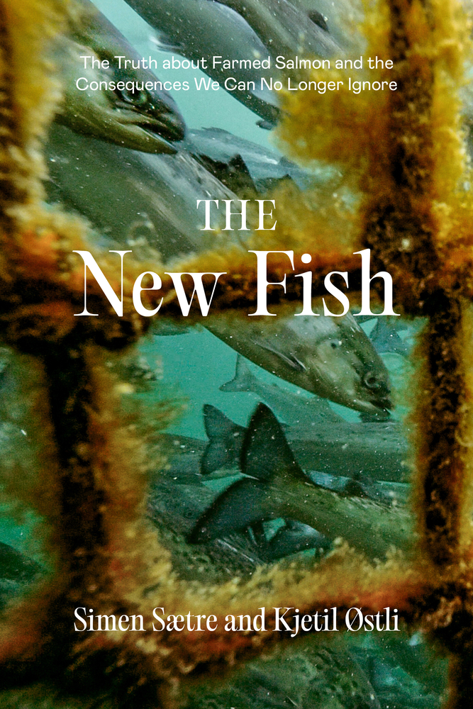 The New Fish: The Truth about Farmed Salmon and the Consequences We Can No Longer Ignore cover