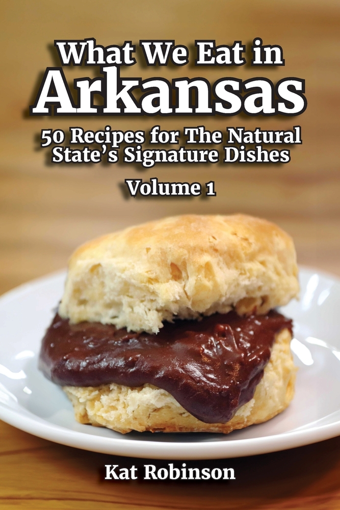What We Eat in Arkansas: 50 Recipes for The Natural State's Signature Dishes, Volume 1 cover