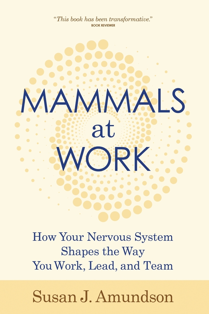 Mammals at Work: How Your Nervous System Shapes the Way You Work, Lead, and Team cover