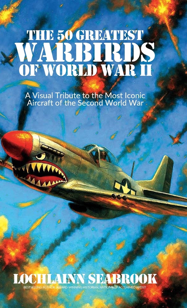 The 50 Greatest Warbirds of World War II: A Visual Tribute to the Most Iconic Aircraft of the Second World War cover