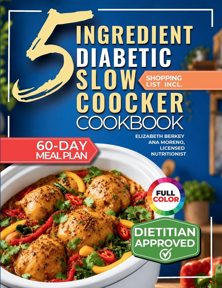 The 5 Ingredient Diabetic Slow Cooker Cookbook: 60 Easy & Delicious Dietitian Backed Recipes with 15-Minute Prep and a Low Glycemic Weekly Meal Plan f cover
