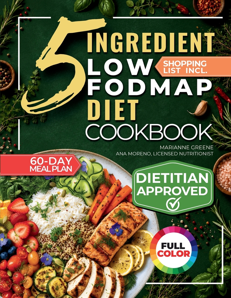 The 5 Ingredient Low-Fodmap Diet Cookbook: Tasty, 15-Minute Recipes and a 60-Day Meal Plan to Relieve IBS and Soothe Your Gut cover