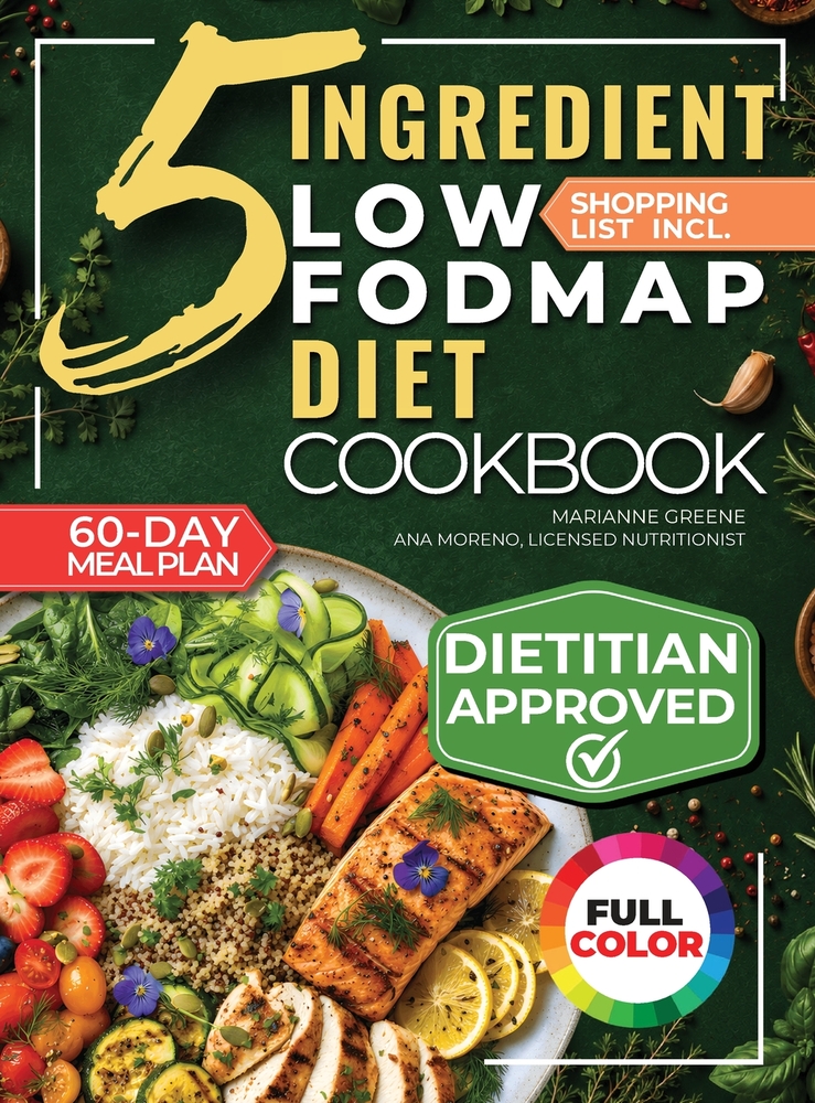 The 5 Ingredient Low-Fodmap Diet Cookbook: Tasty, 15-Minute Recipes and a 60-Day Meal Plan to Relieve IBS and Soothe Your Gut cover