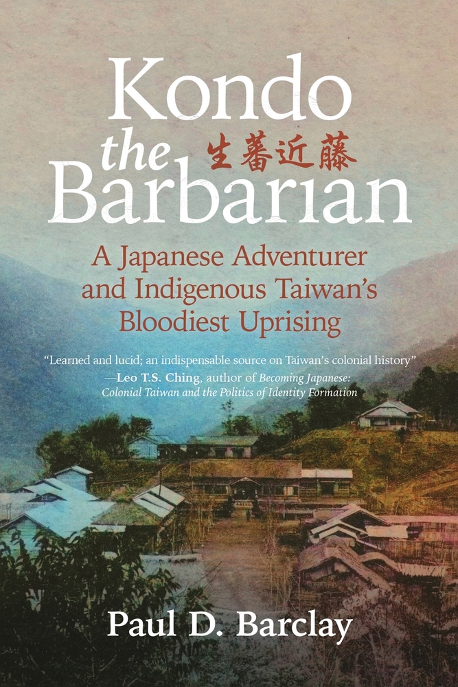 Kondo the Barbarian: A Japanese Adventurer and Taiwan's Bloodiest Uprising cover