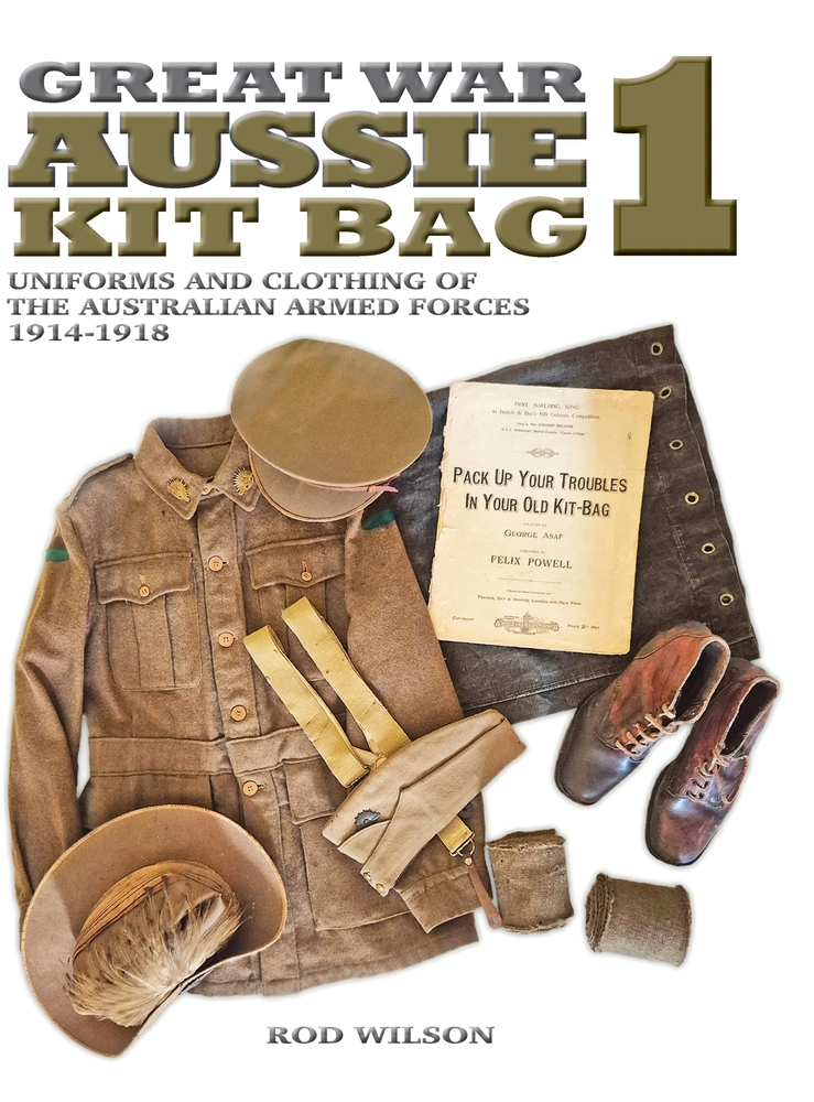 Great War Aussie Kit Bag 1: Uniforms and Clothing of the Australian Armed Forces 1914-1918 cover