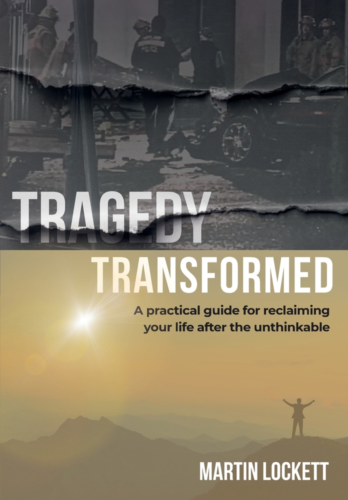 Tragedy Transformed: A Practical Guide for Reclaiming Your Life After the Unthinkable cover
