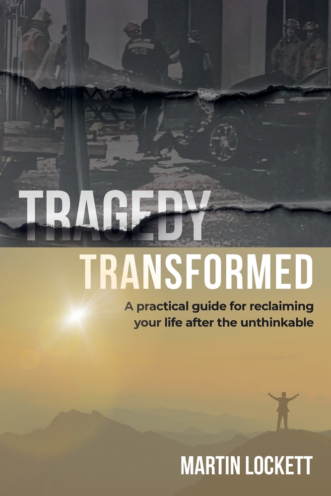 Tragedy Transformed: A Practical Guide for Reclaiming Your Life After the Unthinkable cover