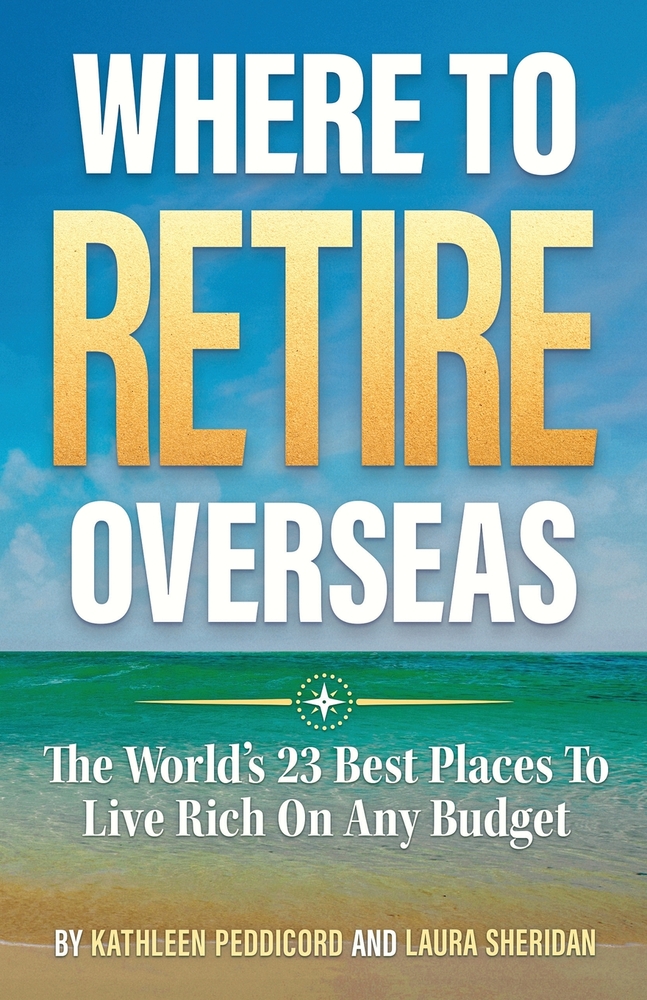 Where To Retire Overseas: The World's 23 Best Places To Live Rich On Any Budget cover