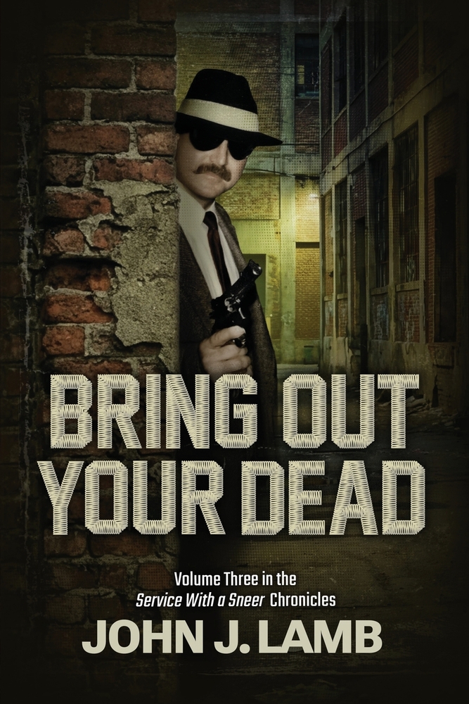 Bring Out Your Dead: Volume Three In The Service With A Sneer Chronicles cover