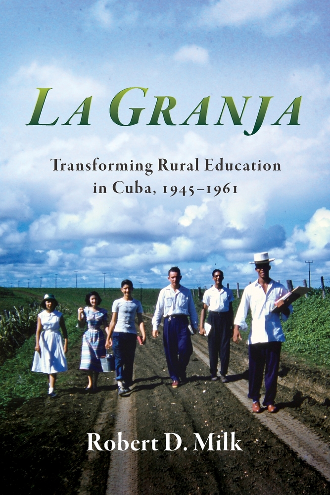 La Granja: Transforming Rural Education in Cuba, 1945-1961 cover