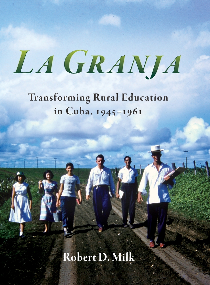 La Granja: Transforming Rural Education in Cuba, 1945-1961 cover