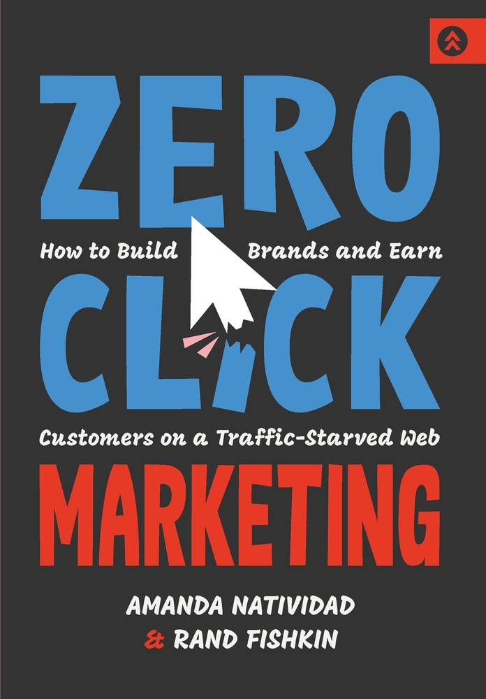 Zero Click Marketing: How to Build Brands and Earn Customers on a Traffic-Starved Web cover