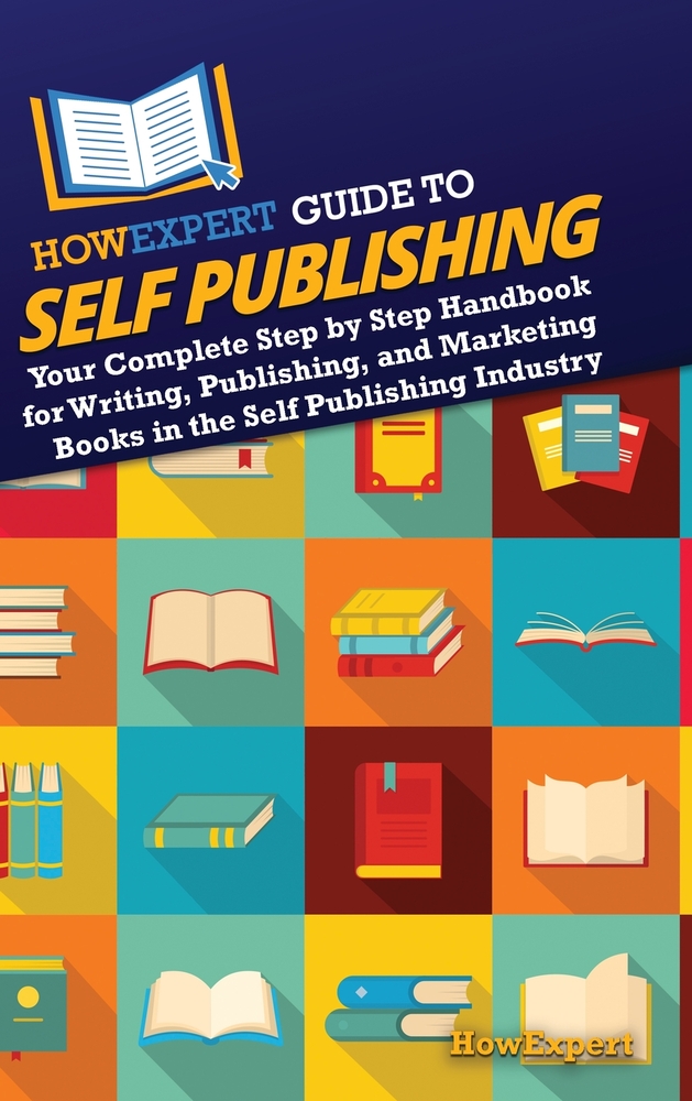 HowExpert Guide to Self Publishing: Your Complete Step by Step Handbook for Writing, Publishing, and Marketing Books in the Self Publishing Industry cover