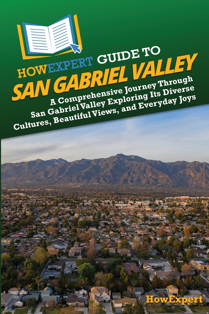 HowExpert Guide to San Gabriel Valley: A Comprehensive Journey Through San Gabriel Valley Exploring Its Diverse Cultures, Beautiful Views, and Everyda cover