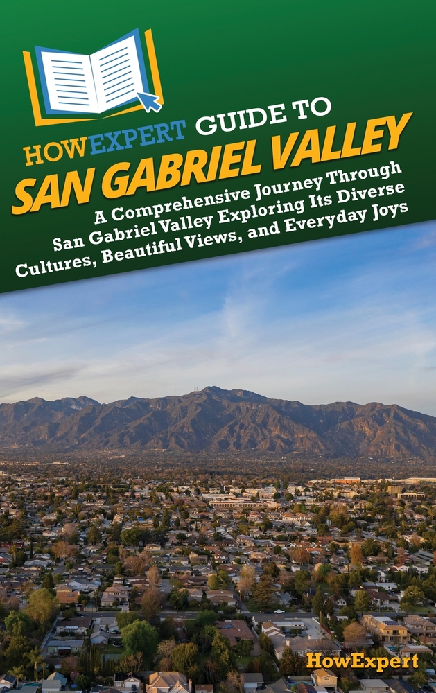 HowExpert Guide to San Gabriel Valley: A Comprehensive Journey Through San Gabriel Valley Exploring Its Diverse Cultures, Beautiful Views, and Everyda cover