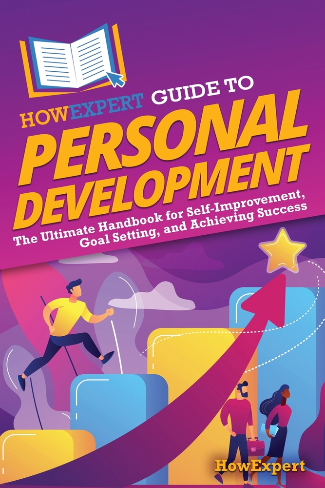 HowExpert Guide to Personal Development: The Ultimate Handbook for Self-Improvement, Goal Setting, and Achieving Success cover