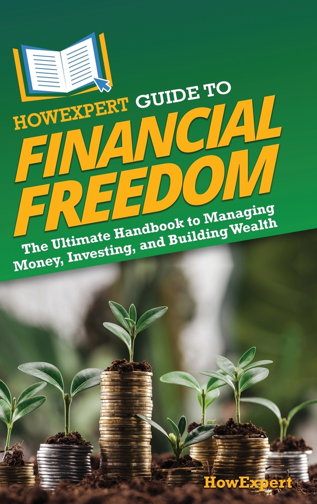 HowExpert Guide to Financial Freedom: The Ultimate Handbook to Managing Money, Investing, and Building Wealth cover