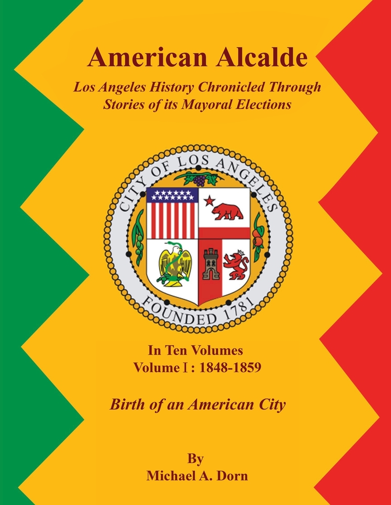 American Alcalde Los Angeles History Chronicled Through Stories of its Mayoral Elections: Volume II: 1859 - 1872 A Community Divided cover