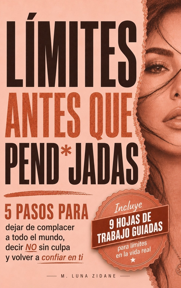 Límites Antes Que Pend*jadas: 5 Pasos para dejar de complacer a todo el mundo, decir no sin culpa y volver a confiar en ti cover