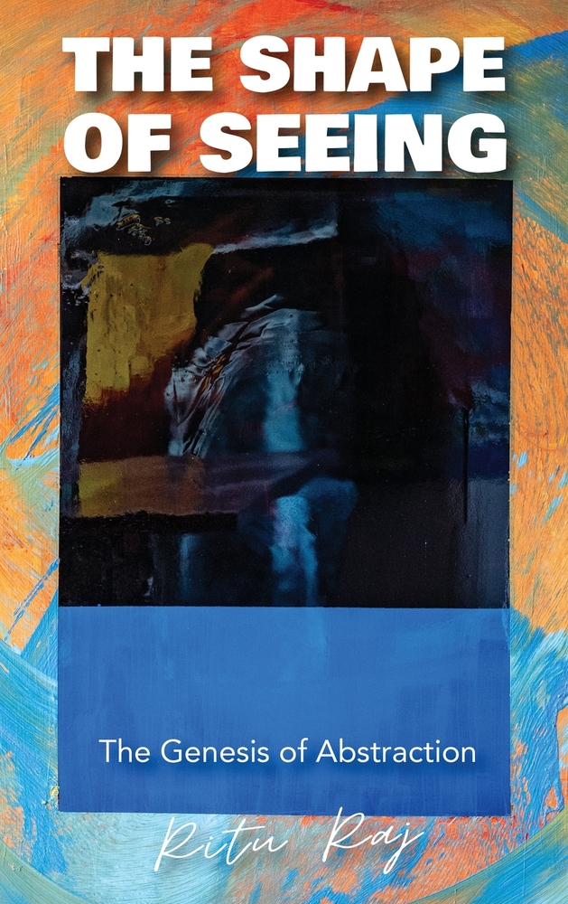The Shape of Seeing: The Genesis of Abstraction cover