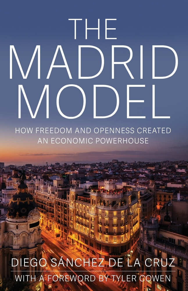 The Madrid Model: How Freedom and Openness Created an Economic Powerhouse cover