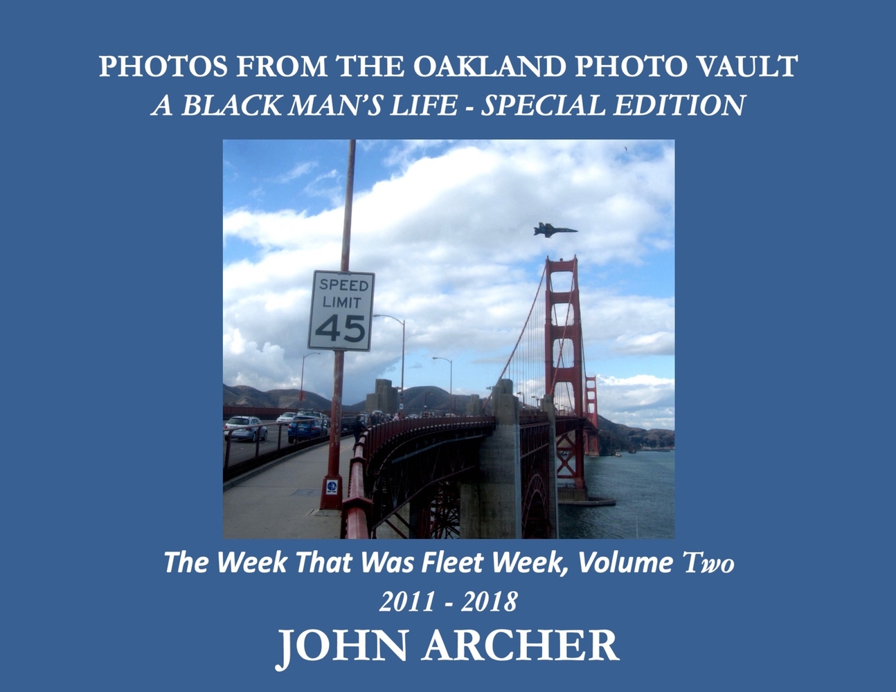 PHOTOS FROM THE OAKLAND PHOTO VAULT A BLACK MAN'S LIFE - SPECIAL EDITION - The Week That Was Fleet Week, Volume Two 2011 - 2018 cover