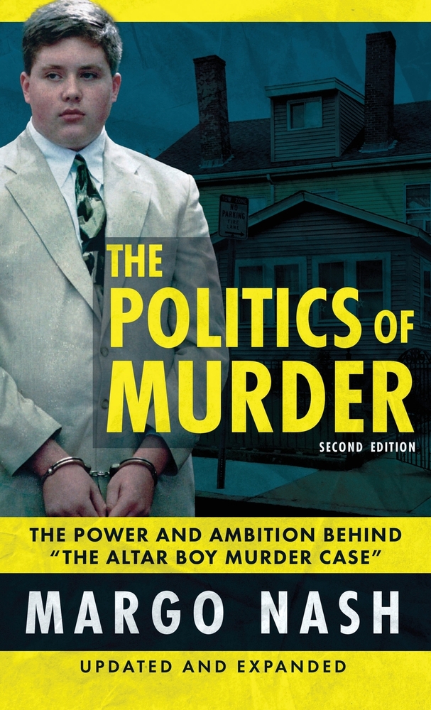 The Politics Of Murder 2nd Edition: The Power and Ambition Behind "The Altar Boy Murder Case" cover