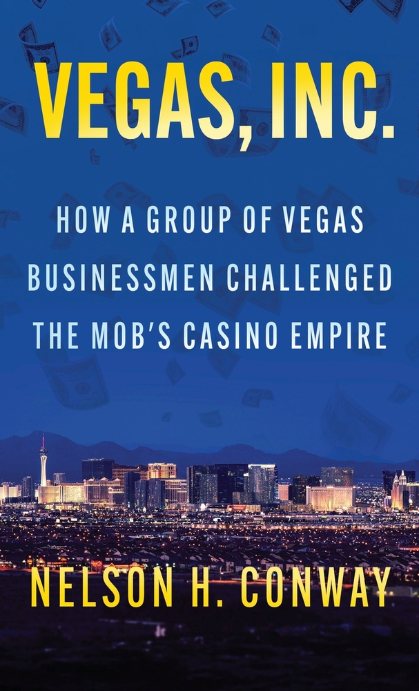 Vegas, Inc.: How a Group of Vegas Businessmen Challenged the Mob's Casino Empire cover