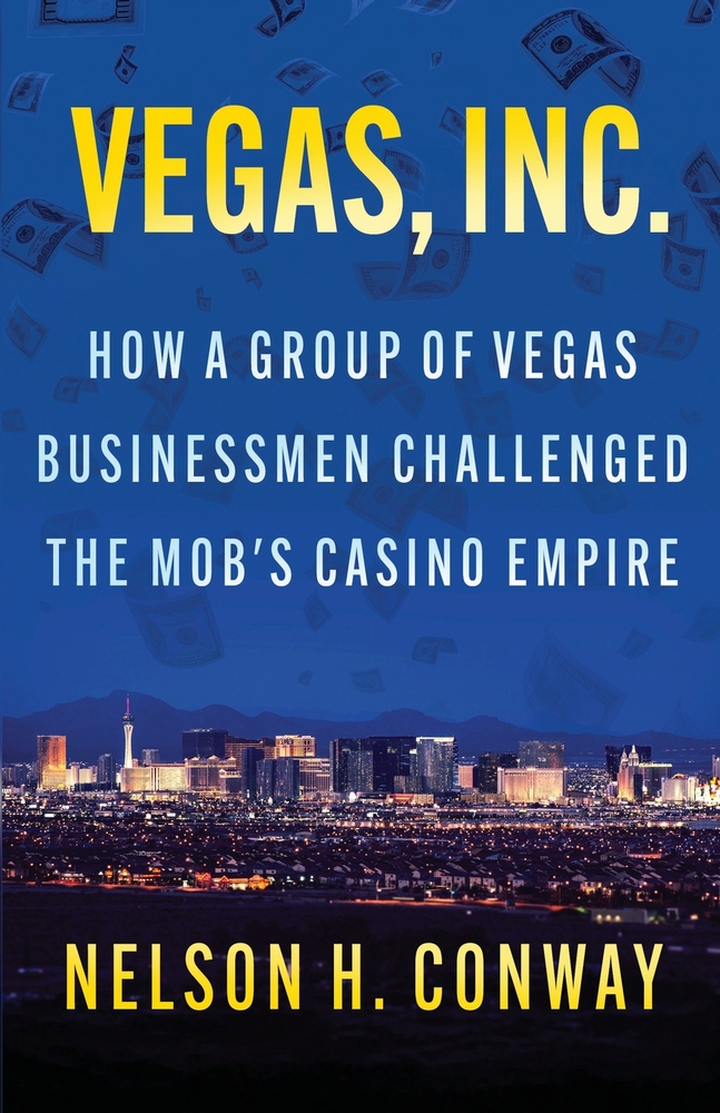 Vegas, Inc.: How a Group of Vegas Businessmen Challenged the Mob's Casino Empire cover