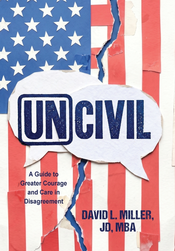 Uncivil: A Guide to Greater Courage and Care in Disagreement cover