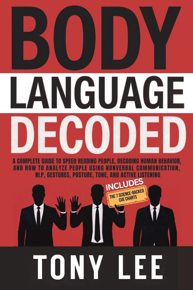 Body Language Decoded: A Complete Guide to Speed Reading People, Decoding Human Behavior, and How to Analyze People Using Nonverbal Communication, NLP cover