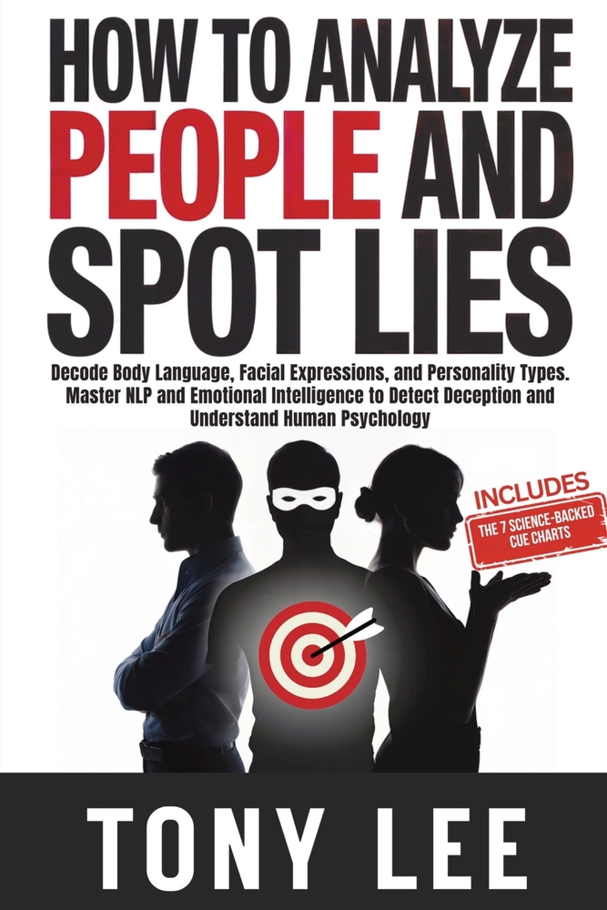 How To Analyze People and Spot Lies: Decode Body Language, Facial Expressions, and Personality Types. Master NLP and Emotional Intelligence to Detect cover