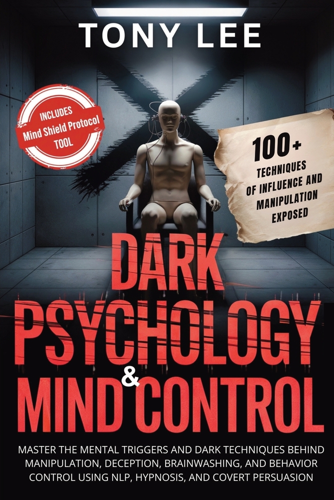 Dark Psychology & Mind Control: Master the Mental Triggers and Dark Techniques Behind Manipulation, Deception, Brainwashing, and Behavior Control Usin cover