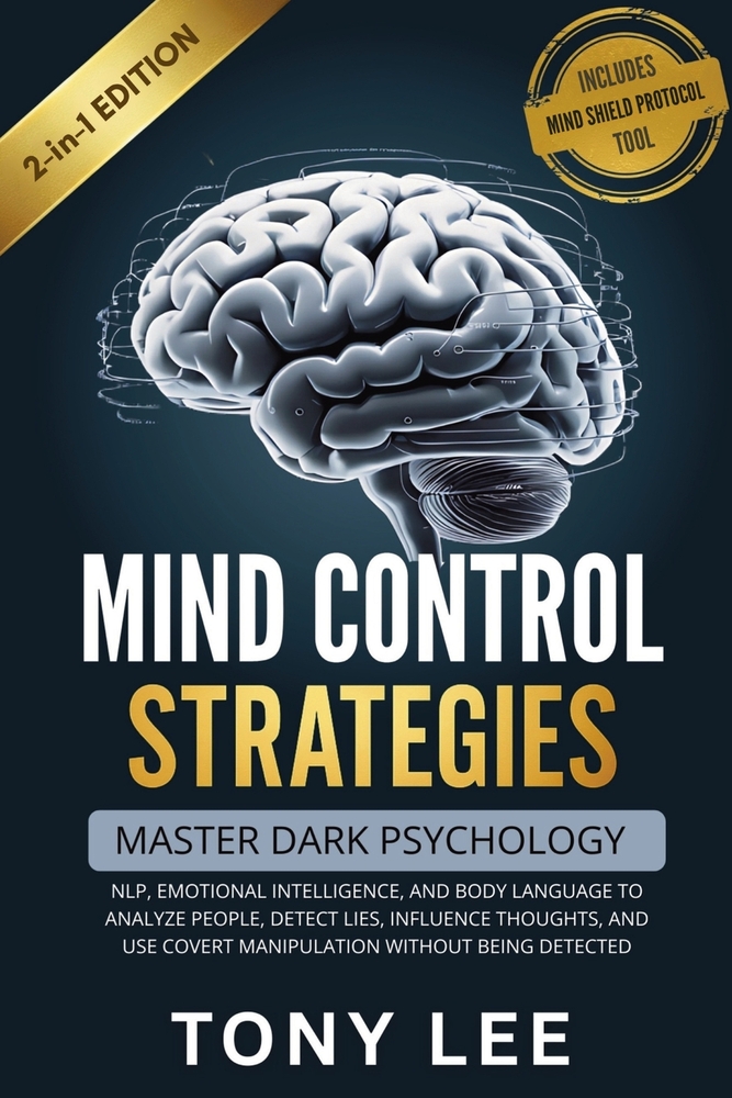 Mind Control Strategies: Master Dark Psychology, NLP, Emotional Intelligence, and Body Language to Analyze People, Detect Lies, Influence Thoughts, an cover