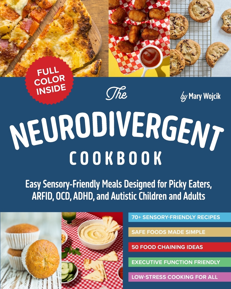 The Neurodivergent Cookbook: Easy Sensory-Friendly Meals Designed for Picky Eaters, ARFID, OCD, ADHD, and Autistic Children and Adults cover
