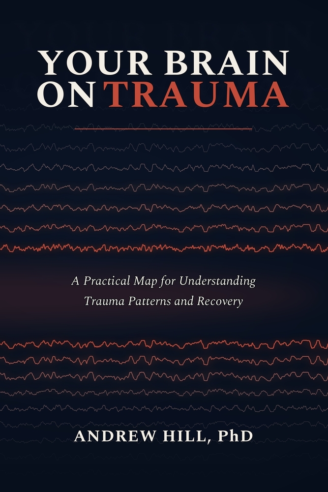 Your Brain on Trauma: A Practical Map for Understanding Trauma Patterns and Recovery cover
