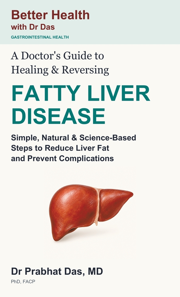 A Doctor's Guide to Healing & Reversing FATTY LIVER DISEASE: Simple, Natural & Science-Based Steps to Reduce Liver Fat and Prevent Complications cover