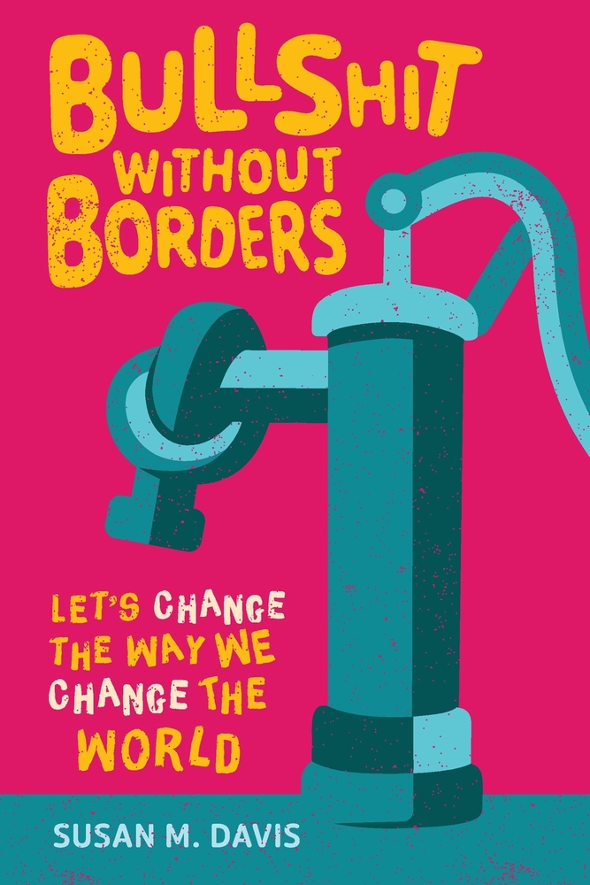 Bullshit without Borders: Let's Change the Way We Change the World cover