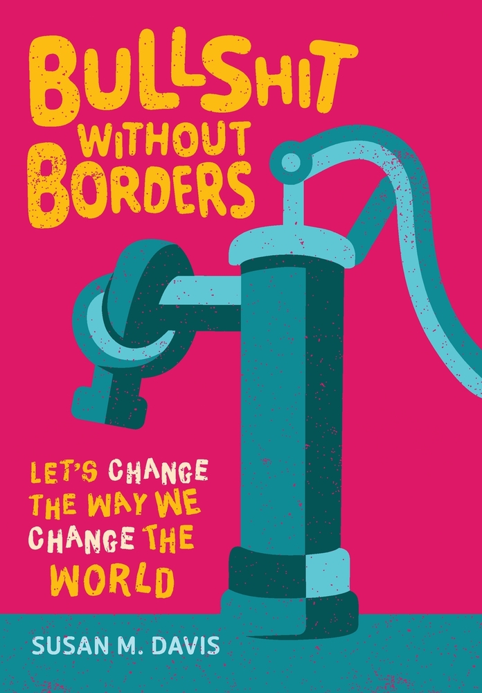 Bullshit without Borders: Let's Change the Way We Change the World cover