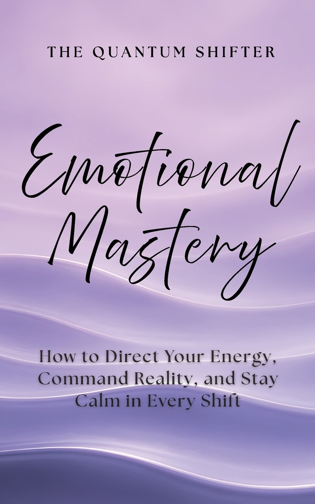 Emotional Mastery: How to Direct Your Energy, Command Reality, and Stay Calm in Every Shift cover