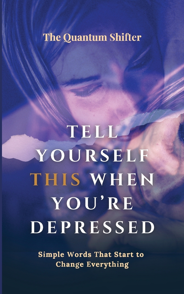 Tell Yourself This When You're Depressed: Simple Words That Start to Change Everything - Manifesting Series cover
