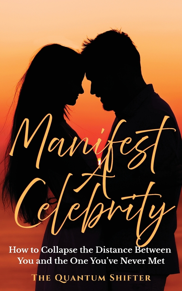 Manifest A Celebrity: How to Collapse the Distance Between You and the One You've Never Met cover