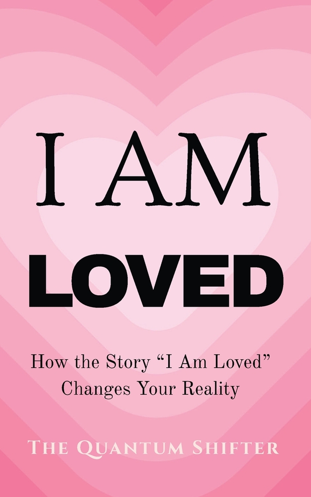 I Am Loved: How the Story "I Am Loved" Changes Your Reality cover