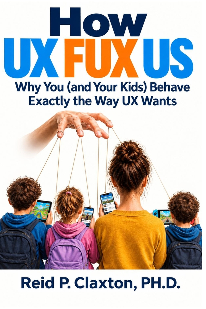 How UX FUX US: Why You (and Your Kids) Behave Exactly the Way UX Wants cover